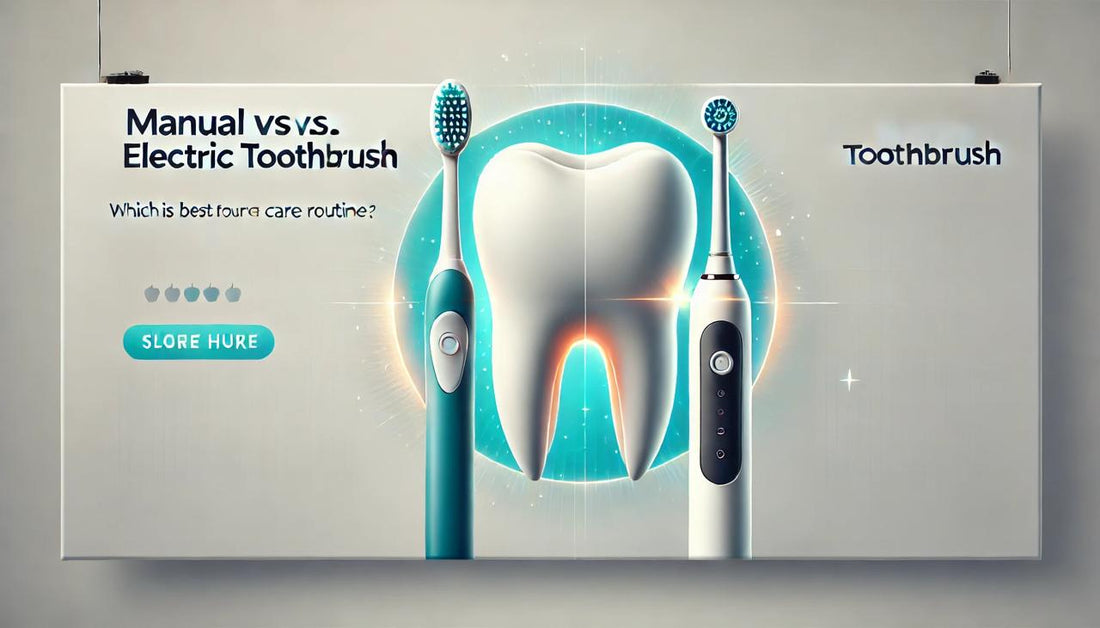 Manual vs. Electric Toothbrush: Which is Best for Your Oral Care Routine?